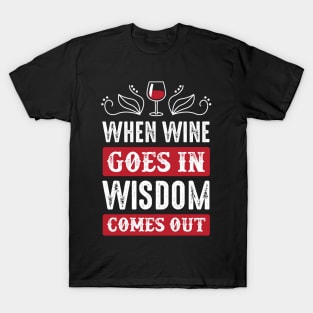 Wine Is Wisdom - Funny Wine Lover Quote - Typography Art T-Shirt